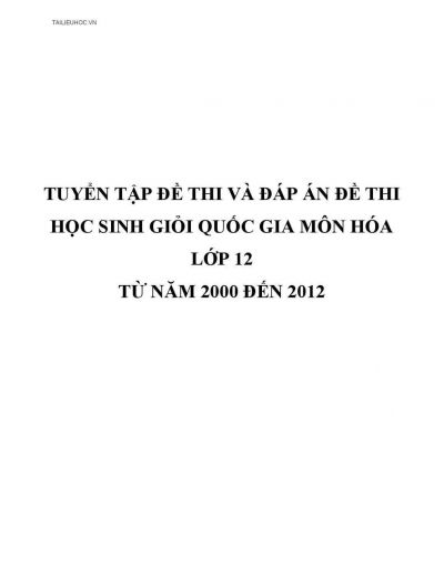 Tuyển tập đề thi và đáp án đề thi HSG Quốc Gia môn Hóa Học lớp 12 qua các năm